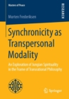 Synchronicity as Transpersonal Modality : An Exploration of Jungian Spirituality in the Frame of Transrational Philosophy - Book
