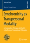 Synchronicity as Transpersonal Modality : An Exploration of Jungian Spirituality in the Frame of Transrational Philosophy - eBook