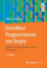 Grundkurs Programmieren Mit Delphi : Systematisch Programmieren Lernen Fur Einsteiger - Book