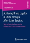 Achieving Brand Loyalty in China through After-Sales Services : With a Particular Focus on the Influences of Cultural Determinants - Book
