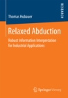 Relaxed Abduction : Robust Information Interpretation for Industrial Applications - eBook