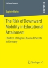 The Risk of Downward Mobility in Educational Attainment : Children of Higher-Educated Parents in Germany - eBook