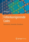 Fehlerkorrigierende Codes : Konstruieren, Anwenden, Decodieren - Book