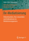 De-Mediatisierung : Diskontinuitaten, Non-Linearitaten Und Ambivalenzen Im Mediatisierungsprozess - Book