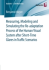 Measuring, Modeling and Simulating the Re-adaptation Process of the Human Visual System after Short-Time Glares in Traffic Scenarios - Book