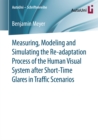 Measuring, Modeling and Simulating the Re-adaptation Process of the Human Visual System after Short-Time Glares in Traffic Scenarios - eBook