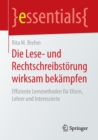 Die Lese- und Rechtschreibstorung wirksam bekampfen : Effiziente Lernmethoden fur Eltern, Lehrer und Interessierte - Book