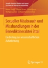 Sexueller Missbrauch Und Misshandlungen in Der Benediktinerabtei Ettal : Ein Beitrag Zur Wissenschaftlichen Aufarbeitung - Book