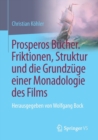 Prosperos Bucher. Friktionen, Struktur und die Grundzuge einer Monadologie des Films : Herausgegeben von Wolfgang Bock - Book