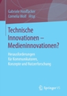 Technische Innovationen - Medieninnovationen? : Herausforderungen Fur Kommunikatoren, Konzepte Und Nutzerforschung - Book