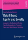 Retail Brand Equity and Loyalty : Analysis in the Context of Sector-Specific Antecedents, Perceived Value, and Multichannel Retailing - Book