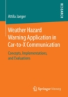 Weather Hazard Warning Application in Car-to-X Communication : Concepts, Implementations, and Evaluations - Book
