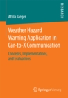 Weather Hazard Warning Application in Car-to-X Communication : Concepts, Implementations, and Evaluations - eBook