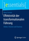 Effektivitat Der Transformationalen Fuhrung : Helden, Visionen Und Charisma - Book