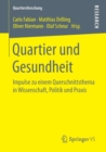 Quartier Und Gesundheit : Impulse Zu Einem Querschnittsthema in Wissenschaft, Politik Und Praxis - Book