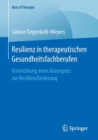 Resilienz in therapeutischen Gesundheitsfachberufen : Entwicklung eines Konzeptes zur Resilienzforderung - Book