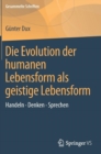 Die Evolution Der Humanen Lebensform ALS Geistige Lebensform : Handeln - Denken - Sprechen - Book
