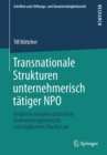 Transnationale Strukturen unternehmerisch tatiger NPO : Vergleich zwischen deutschem Gemeinnutzigkeitsrecht und englischem Charity Law - Book