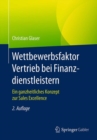 Wettbewerbsfaktor Vertrieb bei Finanzdienstleistern : Ein ganzheitliches Konzept zur Sales Excellence - Book