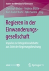 Regieren in Der Einwanderungsgesellschaft : Impulse Zur Integrationsdebatte Aus Sicht Der Regierungsforschung - Book