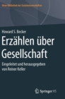 Erzahlen uber Gesellschaft : Eingeleitet und herausgegeben von Reiner Keller - Book