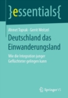 Deutschland Das Einwanderungsland : Wie Die Integration Junger Gefluchteter Gelingen Kann - Book