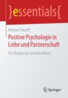 Positive Psychologie in Liebe Und Partnerschaft : Fur Neugierige Und Betroffene - Book