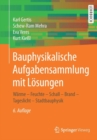 Bauphysikalische Aufgabensammlung Mit Loesungen : Warme - Feuchte - Schall - Brand - Tageslicht - Stadtbauphysik - Book