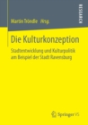 Die Kulturkonzeption : Stadtentwicklung und Kulturpolitik am Beispiel der Stadt Ravensburg - Book