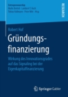 Grundungsfinanzierung : Wirkung Des Innovationsgrades Auf Das Signaling Bei Der Eigenkapitalfinanzierung - Book