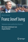 Franz Josef Jung : Stationen Einer Politischen Karriere. Mit Einem Geleitwort Von Angela Merkel - Book
