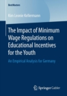 The Impact of Minimum Wage Regulations on Educational Incentives for the Youth : An Empirical Analysis for Germany - Book