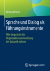 Sprache Und Dialog ALS Fuhrungsinstrumente : Wie Gesprache Die Organisationsentwicklung Der Zukunft Sichern - Book
