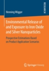 Environmental Release of and Exposure to Iron Oxide and Silver Nanoparticles : Prospective Estimations Based on Product Application Scenarios - Book