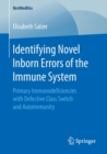 Identifying Novel Inborn Errors of the Immune System : Primary Immunodeficiencies with Defective Class Switch and Autoimmunity - Book