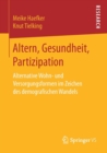 Altern, Gesundheit, Partizipation : Alternative Wohn- Und Versorgungsformen Im Zeichen Des Demografischen Wandels - Book