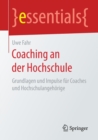 Coaching an der Hochschule : Grundlagen und Impulse fur Coaches und Hochschulangehorige - Book