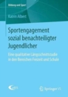 Sportengagement Sozial Benachteiligter Jugendlicher : Eine Qualitative Langsschnittstudie in Den Bereichen Freizeit Und Schule - Book