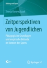 Zeitperspektiven Von Jugendlichen : Padagogische Grundlagen Und Empirische Befunde Im Kontext Des Sports - Book