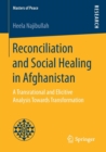 Reconciliation and Social Healing in Afghanistan : A Transrational and Elicitive Analysis Towards Transformation - Book