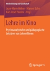Lehre Im Kino : Psychoanalytische Und Padagogische Lekturen Von Lehrerfilmen - Book
