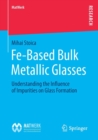 Fe-Based Bulk Metallic Glasses : Understanding the Influence of Impurities on Glass Formation - Book