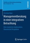 Managementberatung in Einer Integrativen Betrachtung : Eine Erweiterte Strukturationstheoretische Perspektive - Book