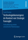 Technologiekonvergenz Im Kontext Von Strategic Foresight : Fruhaufklarung Mittels Semantischer Patentanalyse - Book