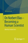 On Norbert Elias - Becoming a Human Scientist : Edited by Stefanie Ernst - Book