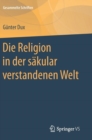 Die Religion in Der Sakular Verstandenen Welt - Book