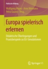 Europa spielerisch erlernen : Didaktische Uberlegungen und Praxisbeispiele zu EU-Simulationen - Book