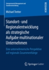 Standort- Und Regionalentwicklung ALS Strategische Aufgabe Multinationaler Unternehmen : Eine Unternehmerische Perspektive Auf Regionale Zusammenhange - Book