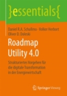 Roadmap Utility 4.0 : Strukturiertes Vorgehen fur die digitale Transformation in der Energiewirtschaft - Book