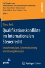 Qualifikationskonflikte im Internationalen Steuerrecht : Ursachenanalyse, Systematisierung und Losungskonzepte - Book